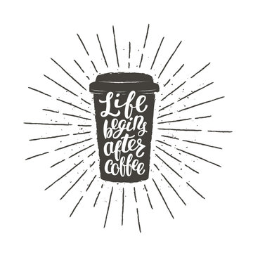 Monochrome Vintage Paper Cup Silhouette With Lettering Life Begins After Coffee. Coffee To Go With Funny Quote Vector Illustration For Drink And Beverage Menu Or Cafe Theme, Poster, T-shirt Print.