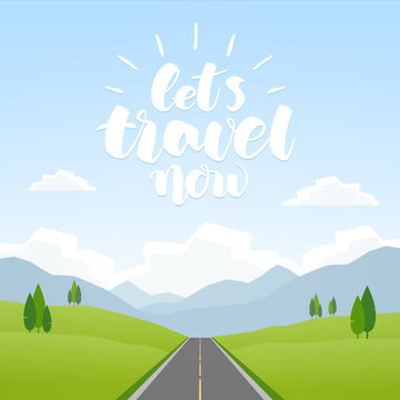 Vector cartoon landscape with mountains and road. Handwritten lettering of Let s Travel Now.
