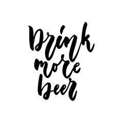Drink more beer - hand drawn lettering quote isolated on the white background. Fun brush ink inscription for photo overlays, greeting card or t-shirt print, poster design.