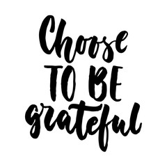 Choose to be grateful - hand drawn lettering quote isolated on the white background. Fun brush ink inscription for photo overlays, greeting card or t-shirt print, poster design.