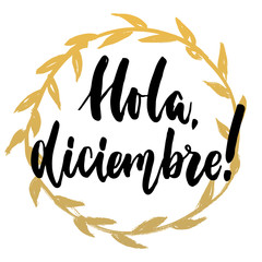 Obraz premium Hola, diciembre - hello, December in spanish, hand drawn lettering quote with golden wreath isolated on the white background. Fun brush inscription for greeting card or t-shirt print, poster design.