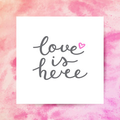 love is here lettering, vector handwritten text on watercolor texture