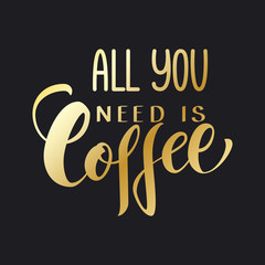 Handwritten All you need is coffee poster. Modern hand lettering.