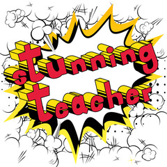 Stunning Teacher - Comic book style phrase on abstract background.