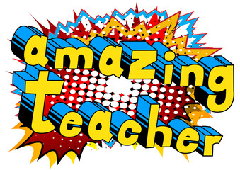 Amazing Teacher - Comic book style phrase on abstract background.