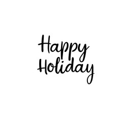 Happy Holiday. handwritten inscription. Hand lettering holiday phrase, calligraphy, vector illustration