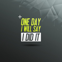 Motivation Mitarbeiter „One Day I Will Say – I Did It“ – Sport Fitness Workout Fit Zitat Spruch- Typografie