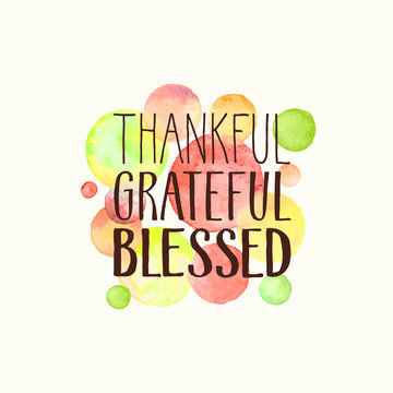 Thankful, grateful, blessed. Hand drawn lettering with watercolor dots on background. Thanksgiving poster.