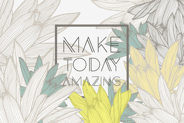 Make today amazingquote, floral background