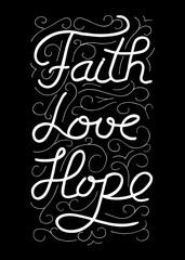 Faith, love, hope. Inspirational and motivational quote. Modern brush calligraphy. Words about God. Vector design.Hand drawing lettering.