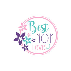 Best Mom, Love U logo, label with flowers, colorful hand drawn vector Illustration