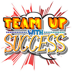 Team up with Success. Vector illustrated comic book style design. Inspirational, motivational quote.