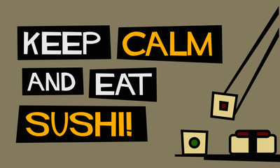 Keep Calm and Eat Sushi! (Flat Style Vector Illustration Quote Poster Design)