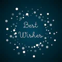 Best Wishes greeting card. Falling white dots background. Falling white dots on blue background.fine vector illustration.