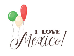 I love Mexico wording isolated on white background. Hand drawn mexican lettering with balloons in national colors.
