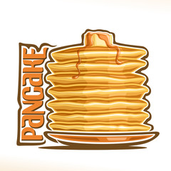 Vector logo for Pancake, original typography typeface for yellow word pancake, illustration of hotcakes for cafe menu, heap of homemade pancakes on dish pouring of maple syrup & piece of butter up.
