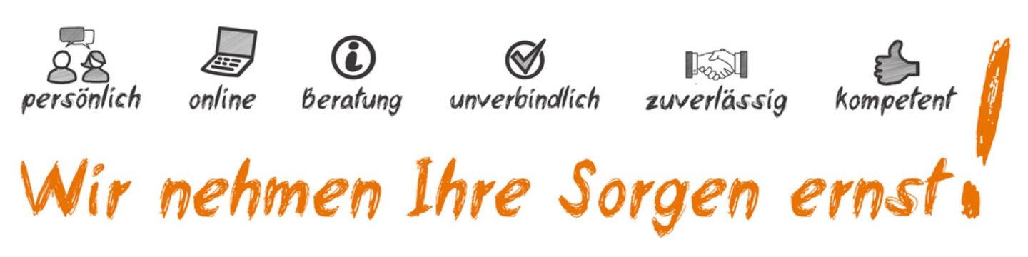 Wir nehmen Ihre Sorgen ernst!