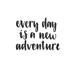 Every day is a new adventire. Handwritten modern brush lettering.