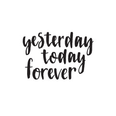 Yesterday today forever. Handwritten modern brush lettering. Vector illustration.