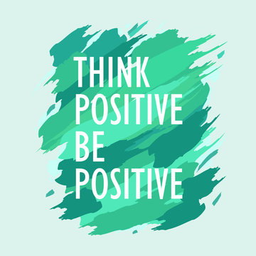 Think Positive Be Positive Inspirational Quote