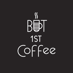 Vector image of the text logo lettering at the coffee shop. The inscription but first, coffee illustration for the brand or signage.