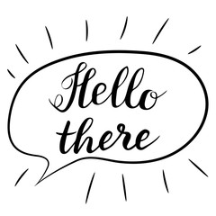 Hello there lettering. Handwritten brush calligraphy. Hello there text in a speech bubble.Vector illustration on a white