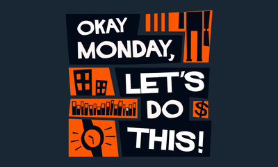 Okay Monday, Let's Do This!  (Vector Illustration)