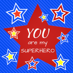 Inspirational quote:  You are my superhero © jfortner2015