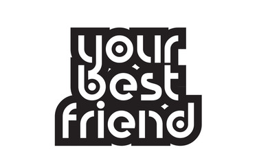 Bold text your best friend inspiring quotes text typography design