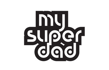 Bold text my super dad inspiring quotes text typography design