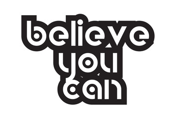 Bold text believe you can inspiring quotes text typography design