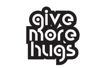 Bold text give more hugs inspiring quotes text typography design