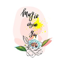 Magic inside you.Inspirational modern ink brush textured handwritten quote with magic inspirational text on pastel background with graphic flowers and leaves