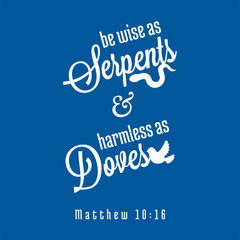 bible quote from Matthew about wise as snakes and innocent as doves, typography for print as poster or t shirt