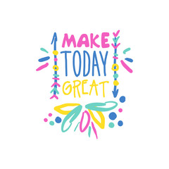 Naklejka premium Make today great positive slogan, hand written lettering motivational quote colorful