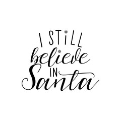 I still believe in Santa hand lettering inscription to winter holiday greeting card, Christmas banner calligraphy text quote, vector illustration