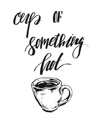 Hand drawn vector abstract ink graphic card with espresso cup and handwritten modern calligraphy quote Cup of something hot isolated on white background.Design for coffee shop,sign,poster