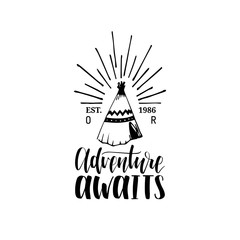 Adventure Awaits hand lettering poster. Vector travel label template with hand drawn wigwam illustration.