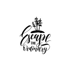 Escape The Ordinary poster with. Vector touristic label template with hand drawn pines illustration. Camp emblem design.