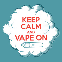 Vape poster. Keep Calm and Vape on. Cloud of steam with letters and Vaporizer.