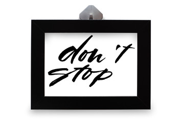 Don't stop. Handwritten text. Modern calligraphy. Inspirational quote. Black photo frame