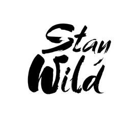Stay wild hand written lettering for greeting card, tee print, banner, poster. Motivational . Brush texture. Vector