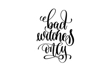 bad witches only hand lettering inscription quote to witch party