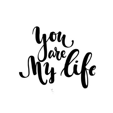 You are my life postcard. Modern brush calligraphy isolated on white background.