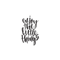 Enjoy the little things. Ink illustration. Modern brush calligraphy. Isolated on white background.