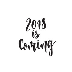 2018 is coming. Hand drawn lettering quote. Vector illustration.