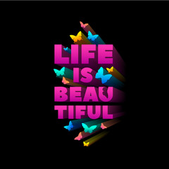 Life is Beautiful. Quote for T-shirt print. Extruded colored letters. Pink letters with butterflies.
