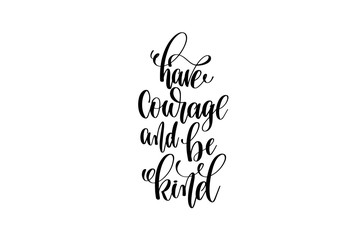 have courage and be kind hand written lettering