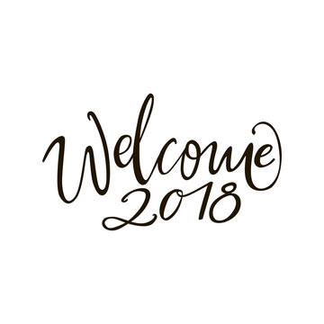 Welcome 2018 - greeting lettering phrase. Holiday letter ink illustration. Xmas calligraphy card.