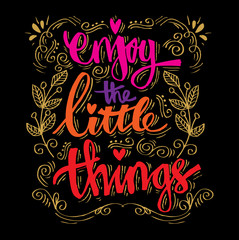Enjoy the little things. Hand written lettering. Quote.
